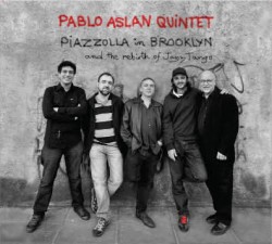 Pablo Aslan Quintet - Piazzolla In Brooklin