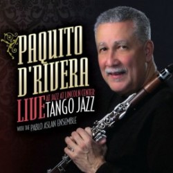 Paquito D'Rivera with the Pablo Aslan Ensamble - Tango Jazz